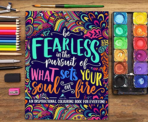 An Inspirational Colouring Book For Everyone: Be Fearless In The Pursuit Of What Sets Your Soul On Fire,New