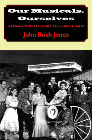 Our Musicals, Ourselves: A Social History of the American Musical Theatre