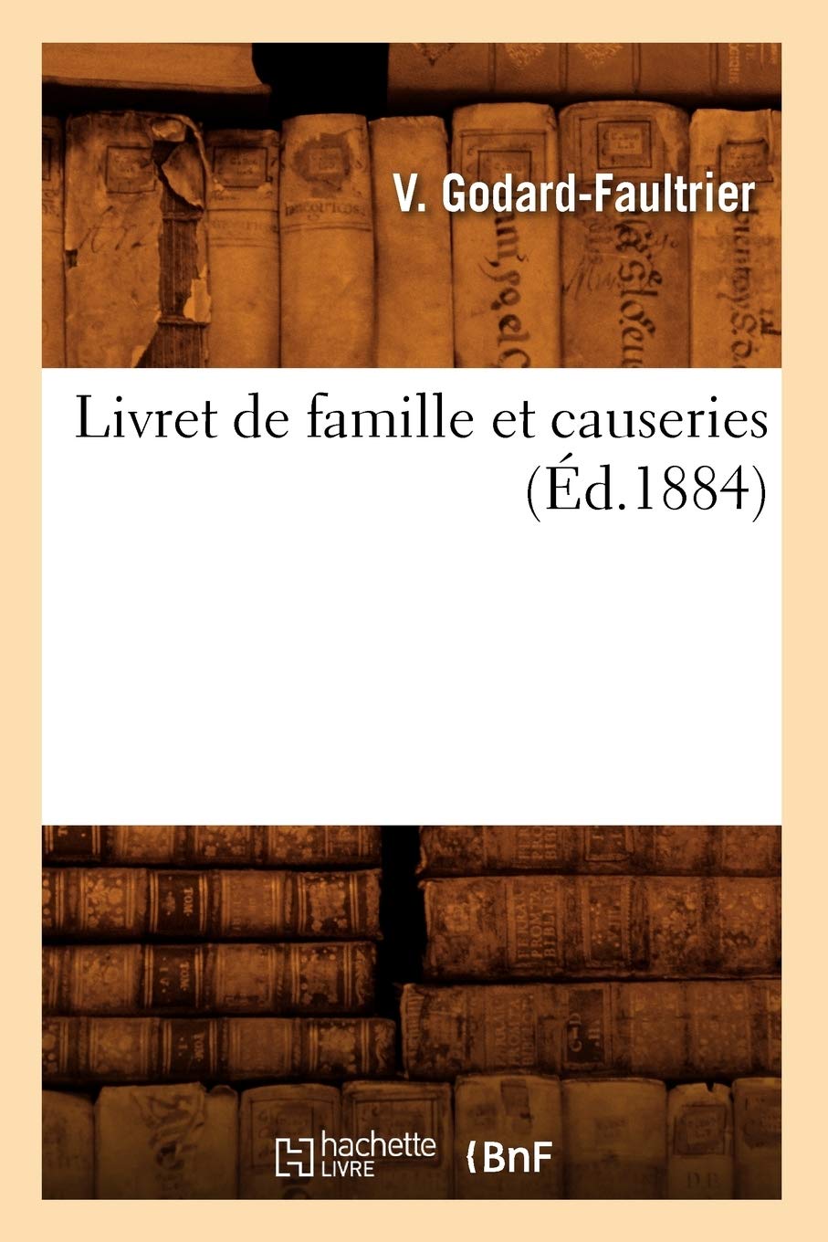 Livret De Famille Et Causeries, (D.1884) (Litterature) (French Edition),New