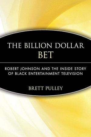 Billion Dollar Bet: Robert Johnson and the Inside Story Of Black Entertainment Television,Used