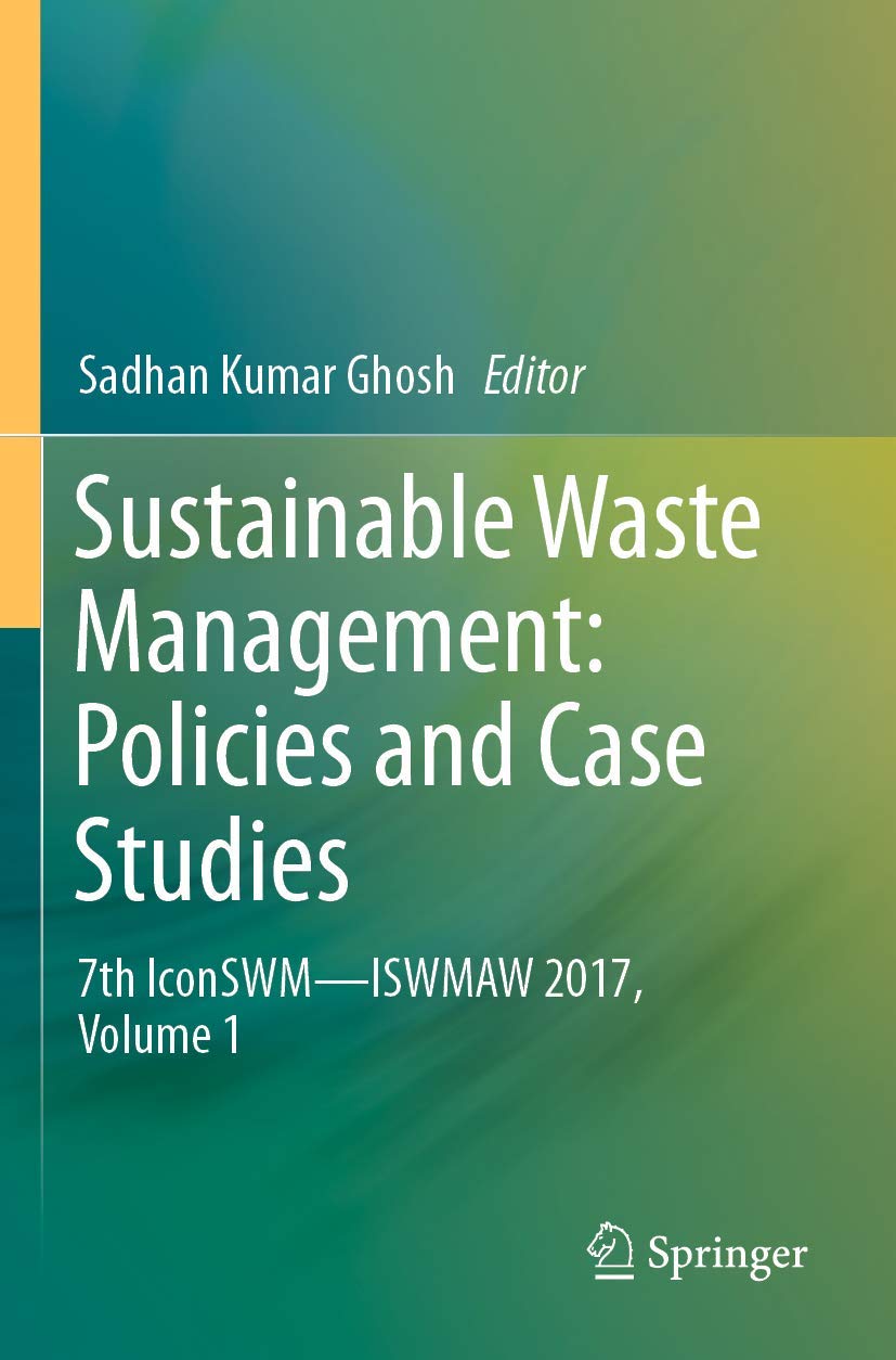 Sustainable Waste Management: Policies and Case Studies: 7th IconSWMISWMAW 2017, Volume 1,Used