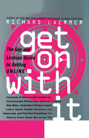 Get On with It: The Gay and Lesbian Guide to Getting Online