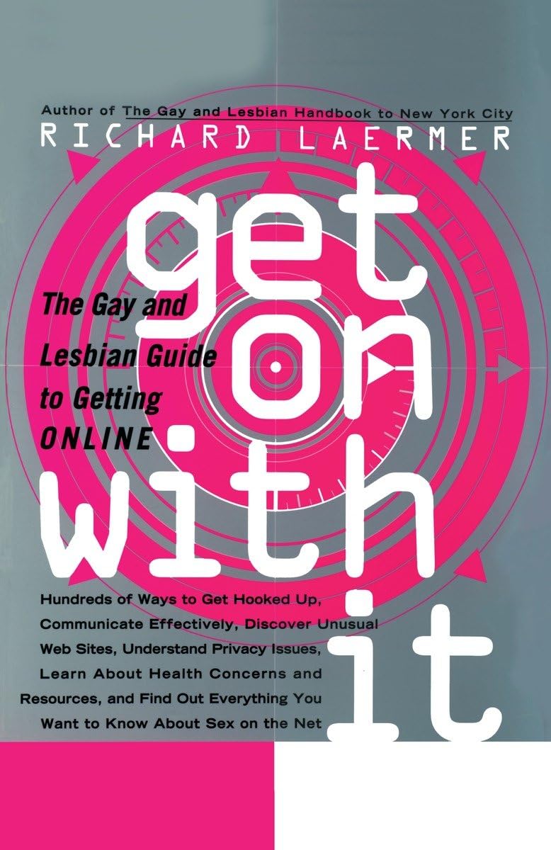 Get On with It: The Gay and Lesbian Guide to Getting Online