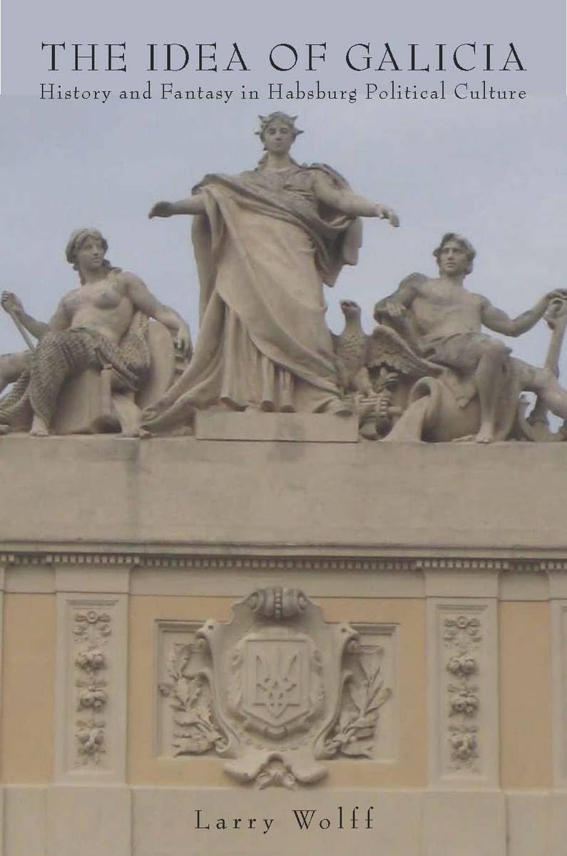 The Idea Of Galicia: History And Fantasy In Habsburg Political Culture,New