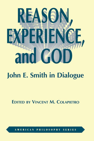 Reason, Experience, and God: John E. Smith in Dialogue (American Philosophy),Used