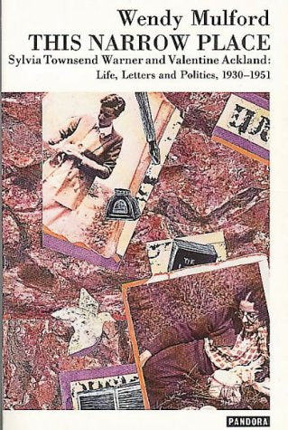 This Narrow Place: Sylvia Townsend Warner And Valentine Ackland Life, Letter And Politics, 19301951 (Pandora Press Life And Tim