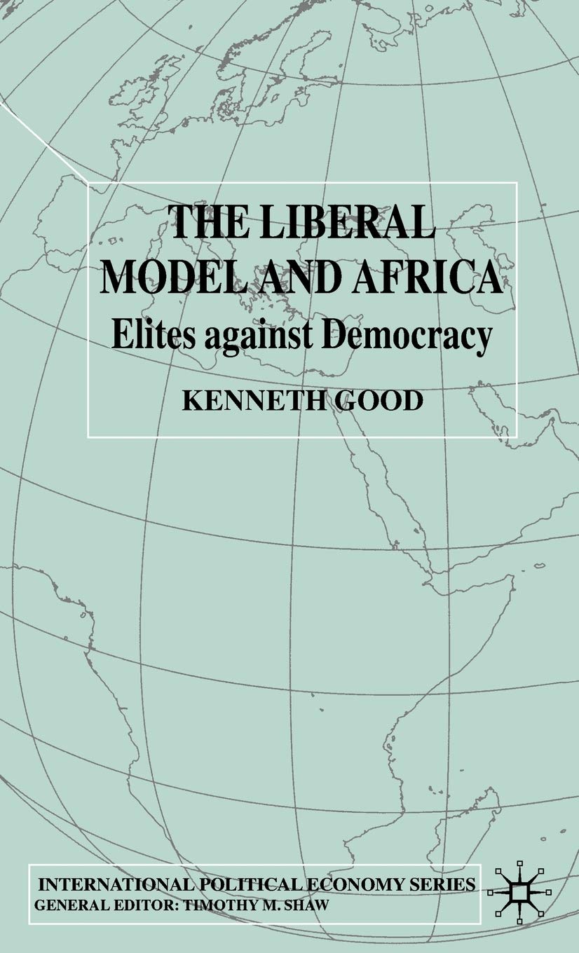 The Liberal Model and Africa: Elites Against Democracy,Used