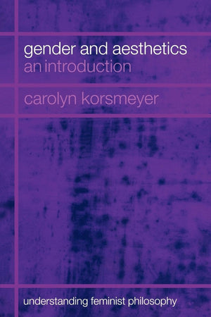 Gender And Aesthetics: An Introduction (Understanding Feminist Philosophy),New