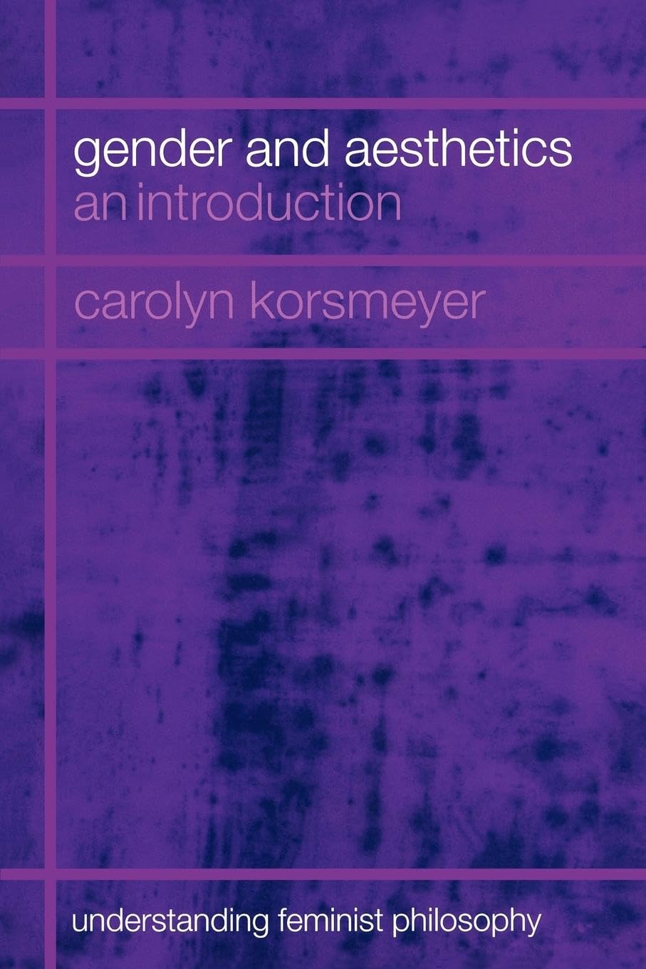 Gender And Aesthetics: An Introduction (Understanding Feminist Philosophy),New
