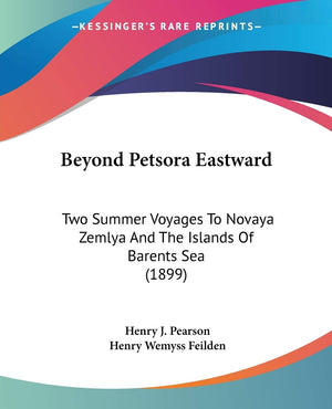 Beyond Petsora Eastward: Two Summer Voyages To Novaya Zemlya And The Islands Of Barents Sea (1899),Used