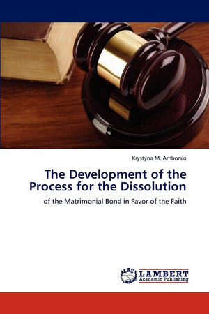 The Development of the Process for the Dissolution: of the Matrimonial Bond in Favor of the Faith,Used