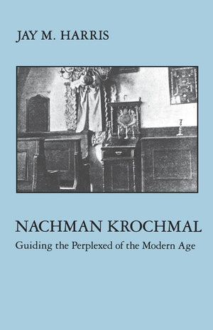 Nachman Krochmal: Guiding The Perplexed Of The Modern Age,Used