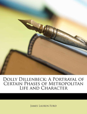 Dolly Dillenbeck: A Portrayal of Certain Phases of Metropolitan Life and Character,Used