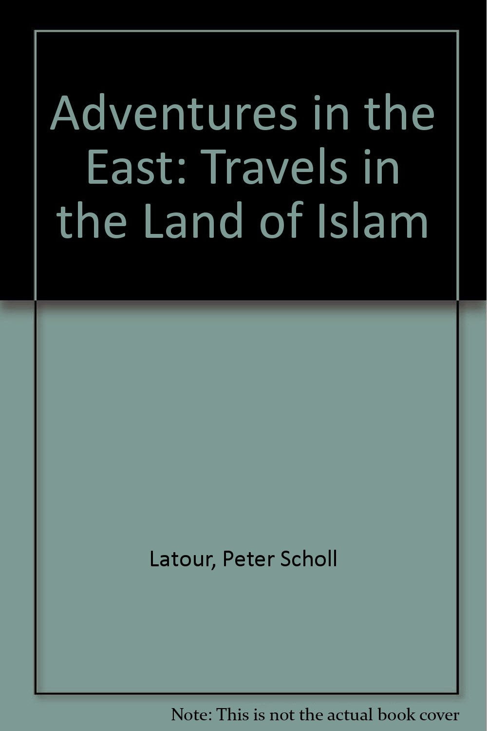 Adventures in the East: Travels in the Land of Islam,Used