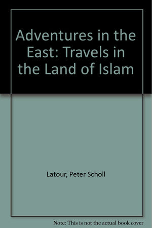 Adventures in the East: Travels in the Land of Islam,Used