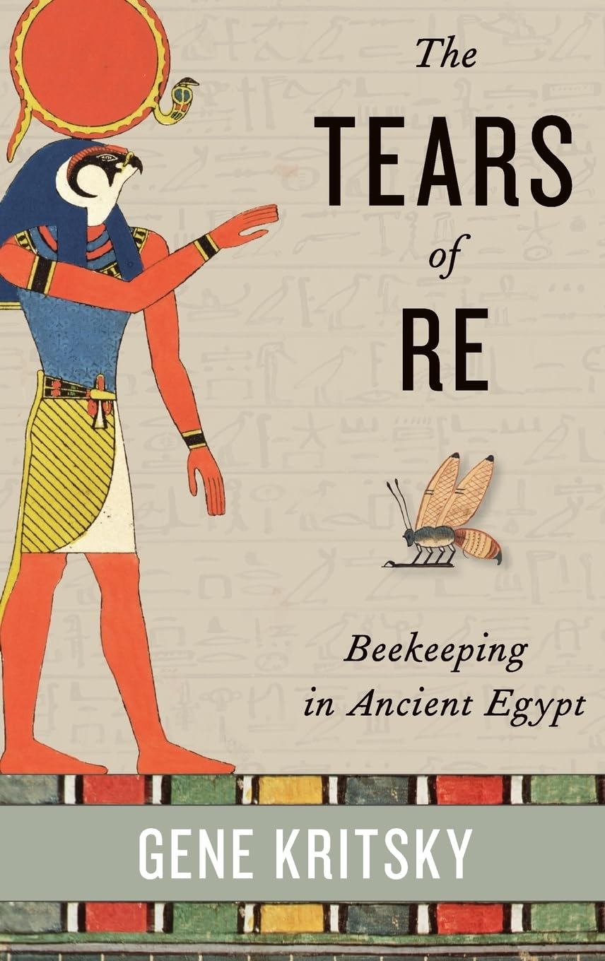 The Tears of Re: Beekeeping in Ancient Egypt,New