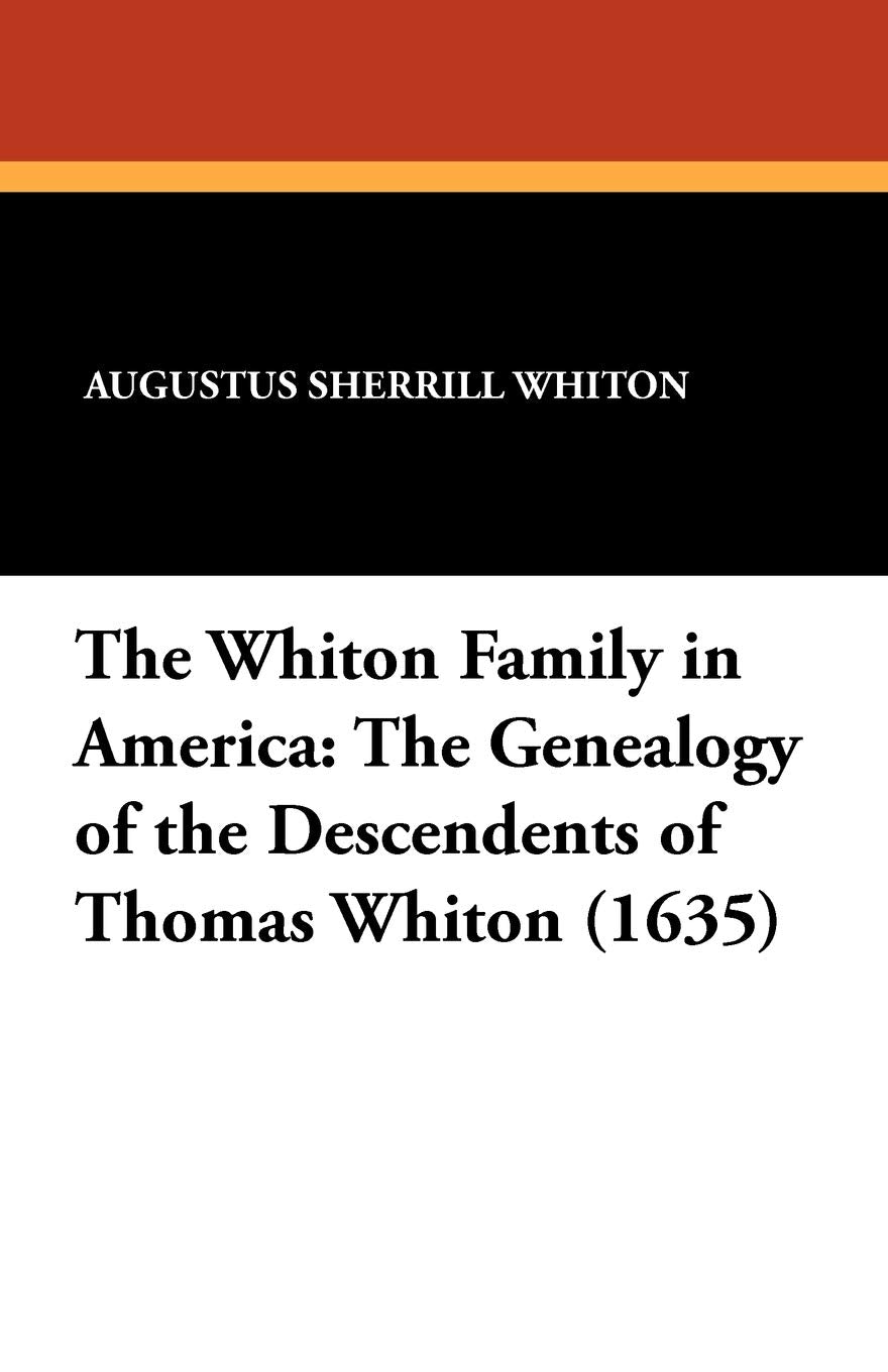 The Whiton Family In America: The Genealogy Of The Descendents Of Thomas Whiton (1635),Used