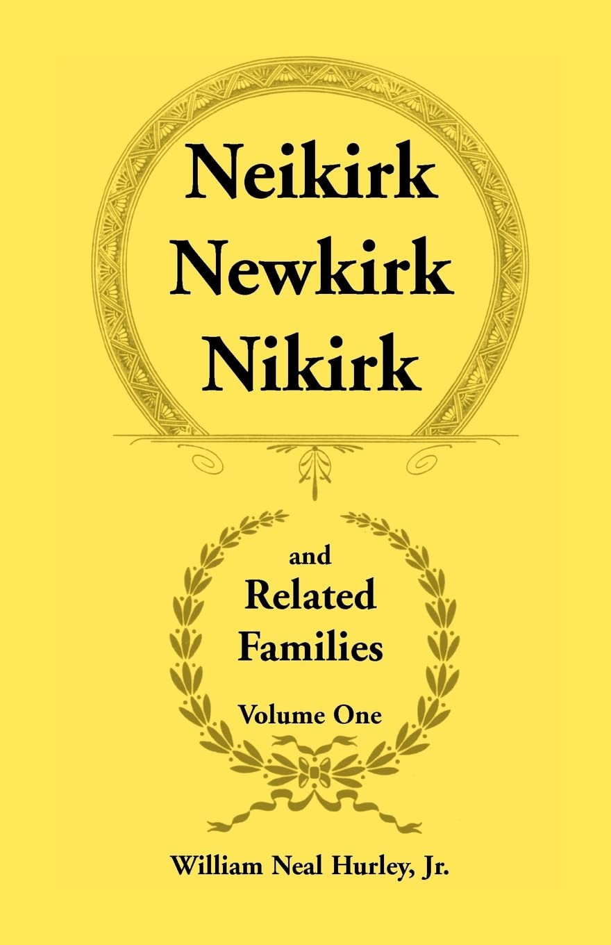 Neikirk, Newkirk, Nikirk and Related Families, Volume 1 Being an Account of the Descendants of: Matheuse Cornelissen Van Nieuwke,Used
