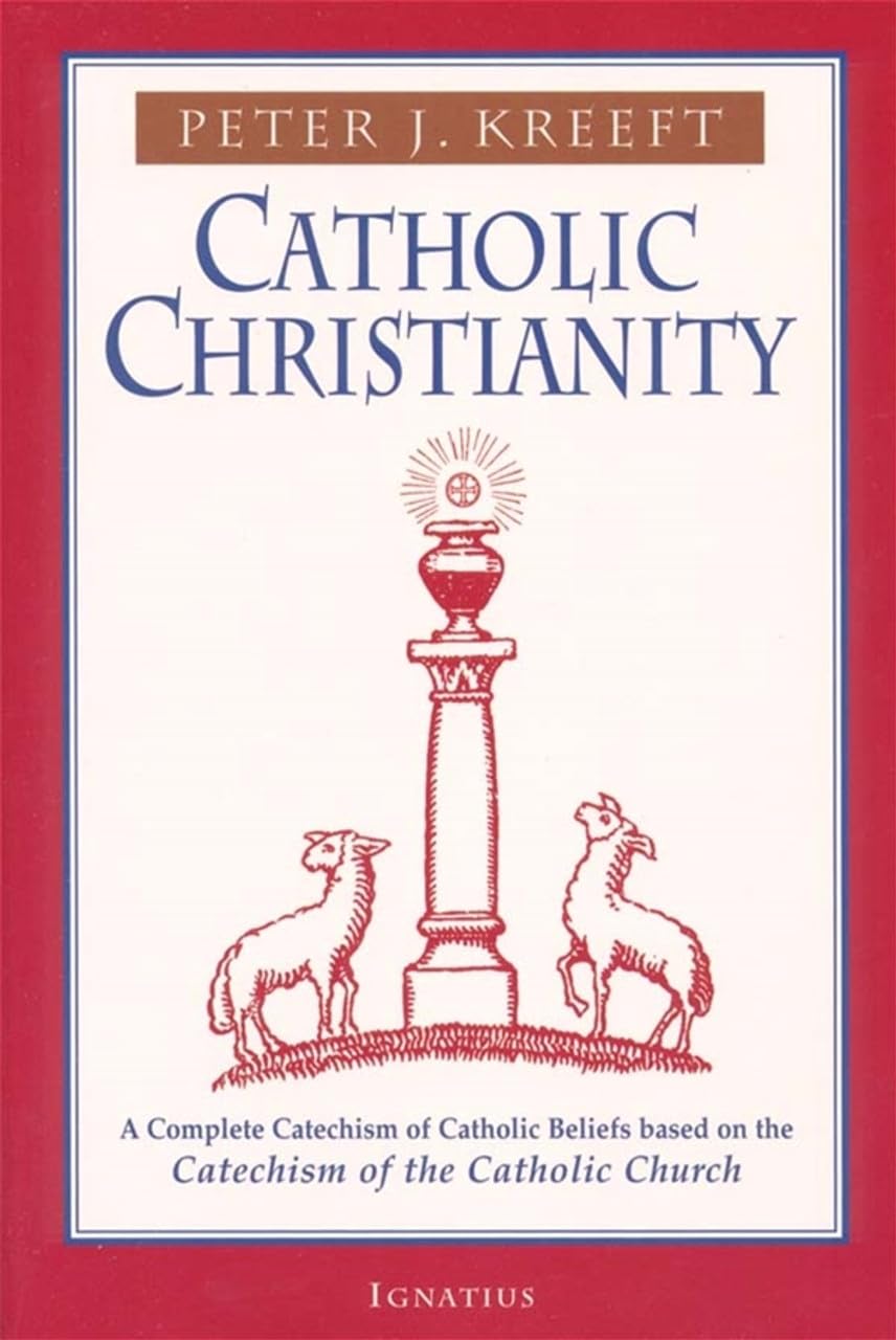 Catholic Christianity: A Complete Catechism of Catholic Church Beliefs Based on the Catechism of the Catholic Church,New
