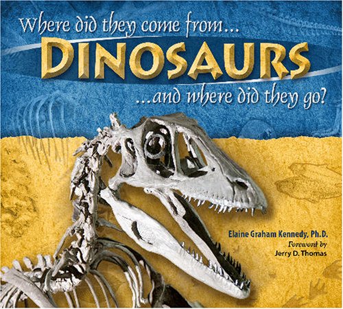 Dinosaurs, Where Did They Come From? And Where Did They Go?: Where Did They Come from And Where Did They Go,Used
