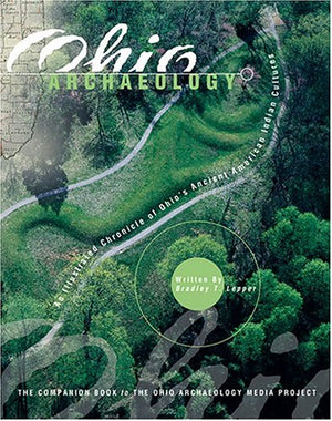 Ohio Archaeology an Illustrated Chronicle of Ohio's Ancient American Indian Culture,Used