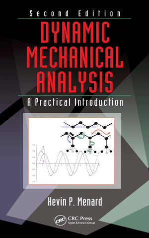Dynamic Mechanical Analysis: A Practical Introduction, Second Edition