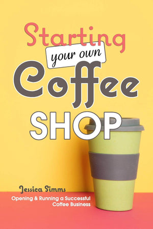 Starting Your Own Coffee Shop: Opening & Running a Successful Coffee Business,Used