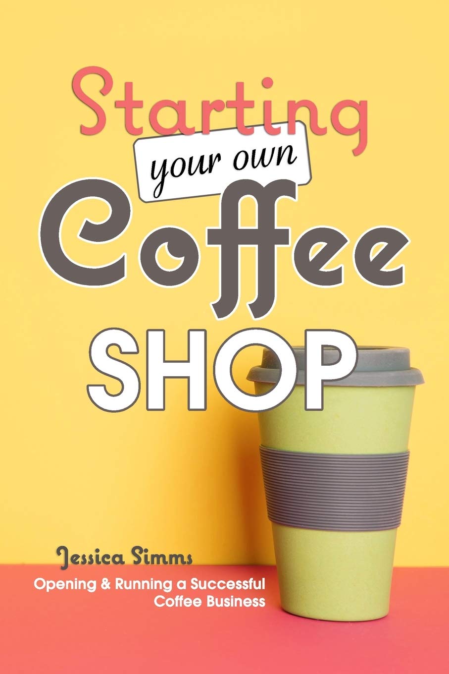 Starting Your Own Coffee Shop: Opening & Running a Successful Coffee Business,Used