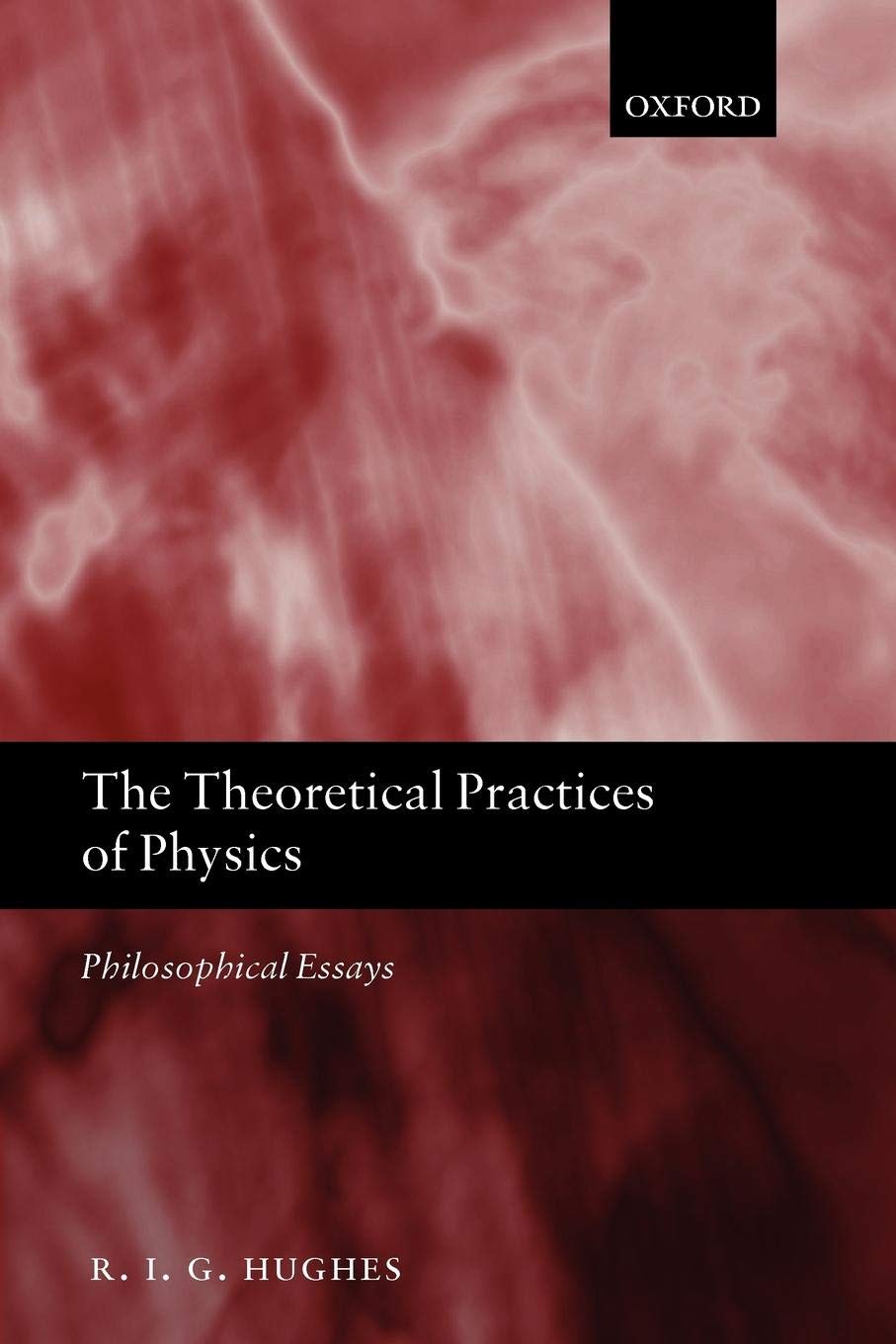 The Theoretical Practices of Physics: Philosophical Essays,Used