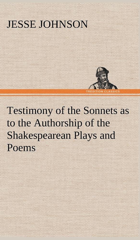 Testimony of the Sonnets as to the Authorship of the Shakespearean Plays and Poems,Used