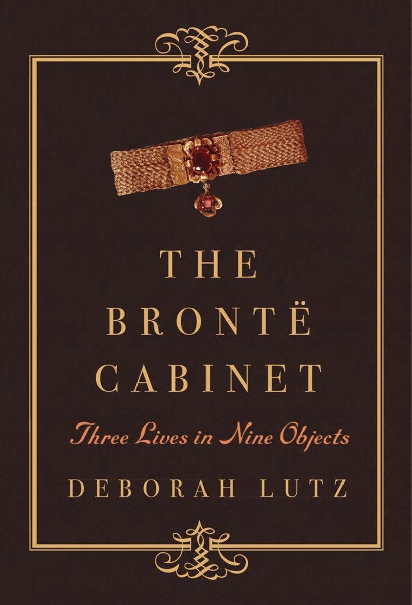 The Bront Cabinet: Three Lives in Nine Objects,New