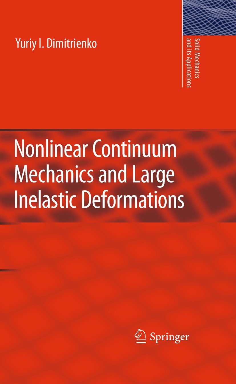 Nonlinear Continuum Mechanics and Large Inelastic Deformations (Solid Mechanics and Its Applications, 174),New