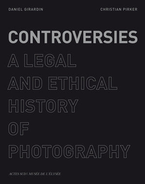 Controversies: A Legal and Ethical History of Photography,Used