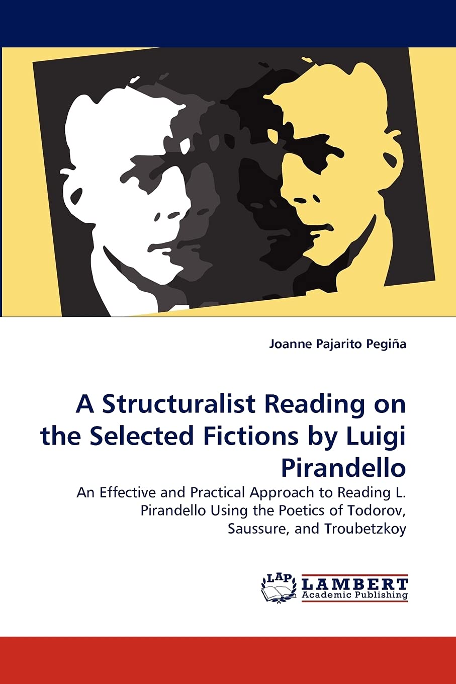 A Structuralist Reading on the Selected Fictions by Luigi Pirandello: An Effective and Practical Approach to Reading L. Pirandel,Used