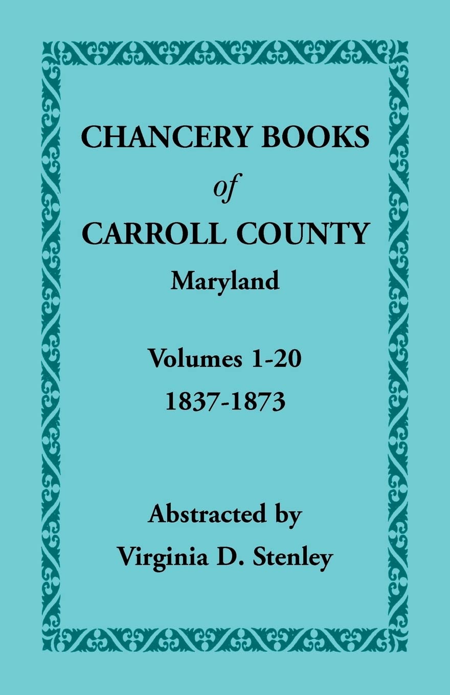 Chancery Books of Carroll County, Maryland, Volumes 120, 18371873,New
