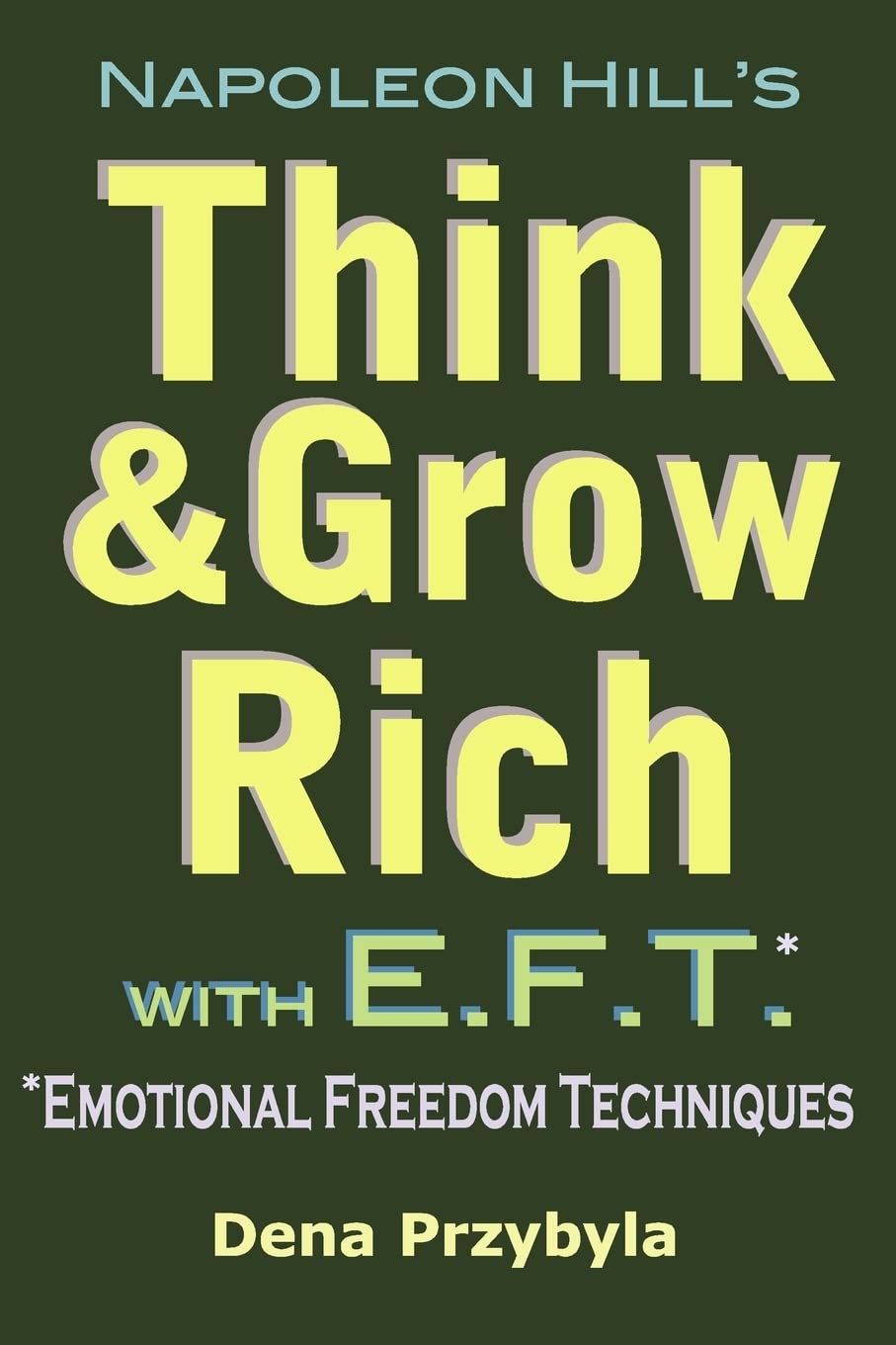 Think And Grow Rich With Eft (Emotional Freedom Techniques),New