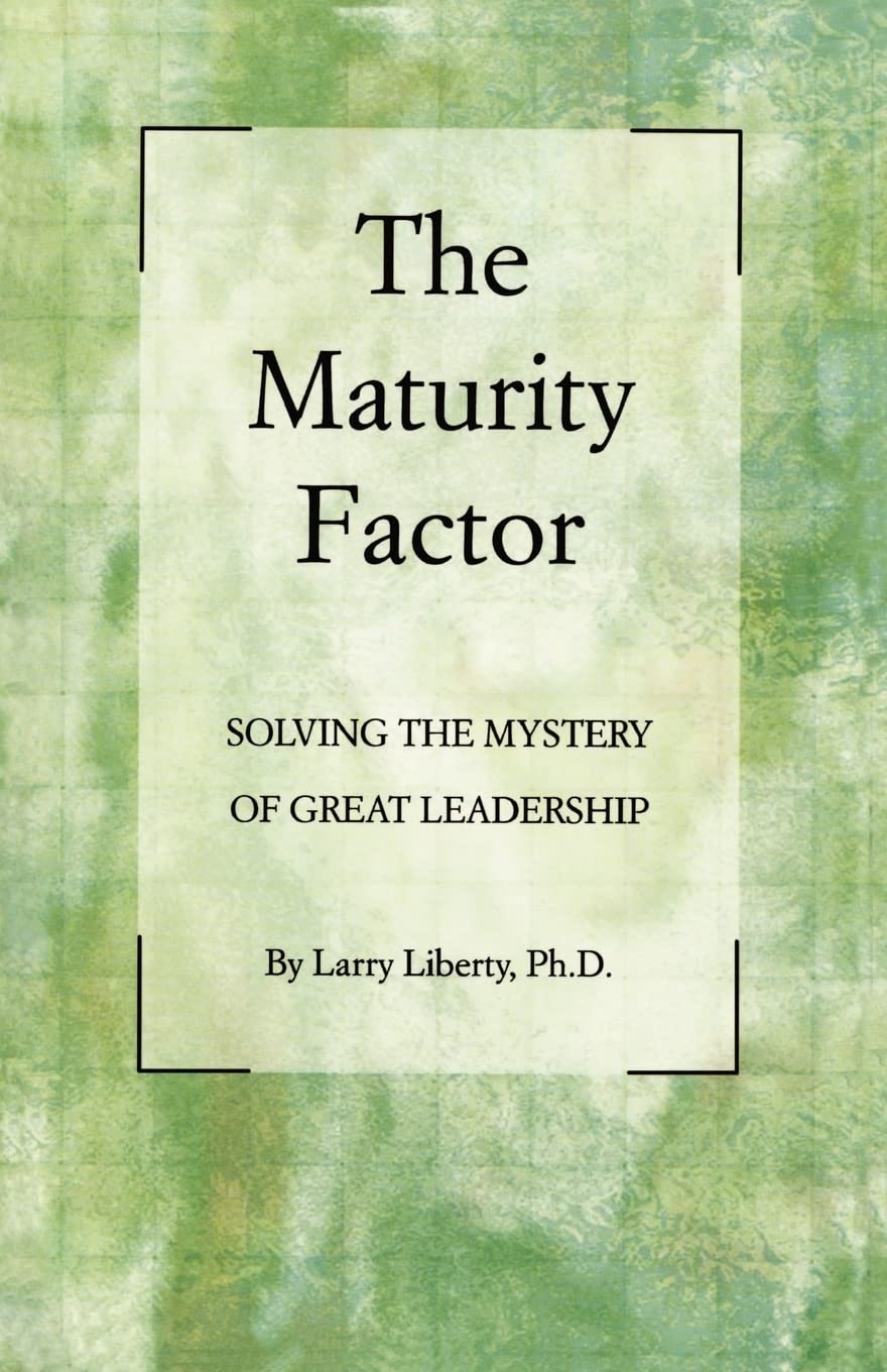The Maturity Factor: Solving The Mystery Of Great Leadership