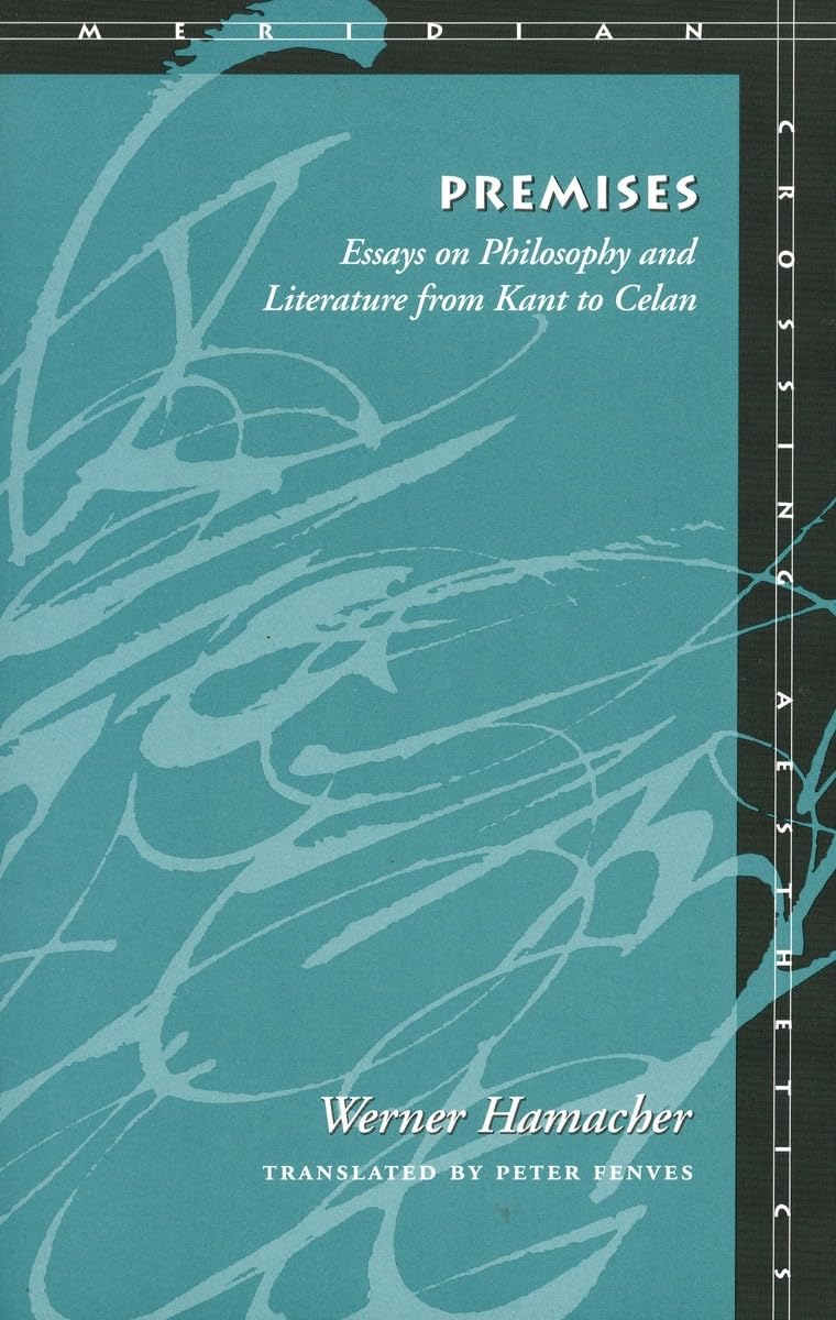 Premises: Essays On Philosophy And Literature From Kant To Celan (Meridian: Crossing Aesthetics),Used
