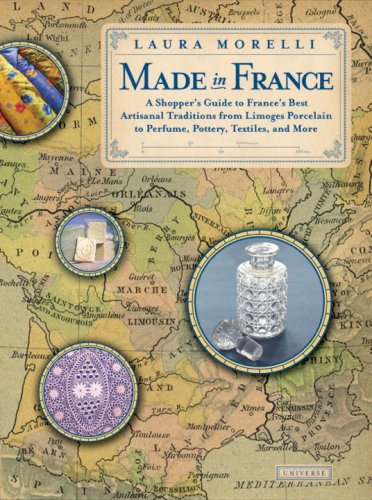 Made In France: A Shopper's Guide to France's Best Artisanal Traditions from Limoges Porcelain to Perfume, Pottery, Textiles and,Used