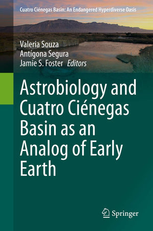 Astrobiology And Cuatro Cinegas Basin As An Analog Of Early Earth (Cuatro Cinegas Basin: An Endangered Hyperdiverse Oasis),New