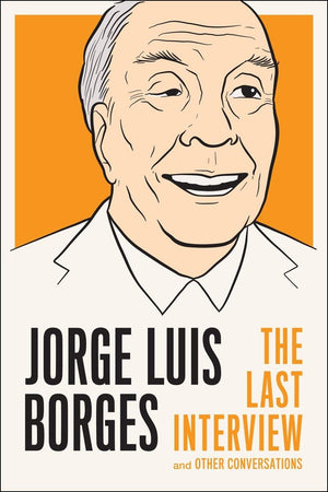 Jorge Luis Borges: The Last Interview: and Other Conversations (The Last Interview Series),Used