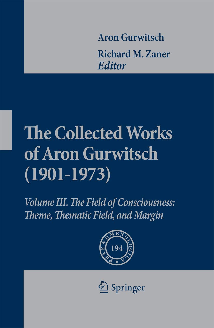 The Collected Works of Aron Gurwitsch (19011973): Volume III: The Field of Consciousness: Theme, Thematic Field, and Margin (Ph,Used