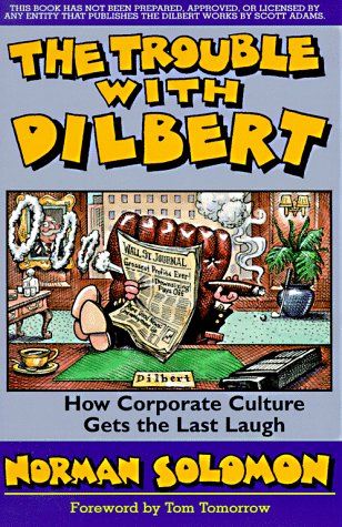 The Trouble With Dilbert: How Corporate Culture Gets the Last Laugh,Used