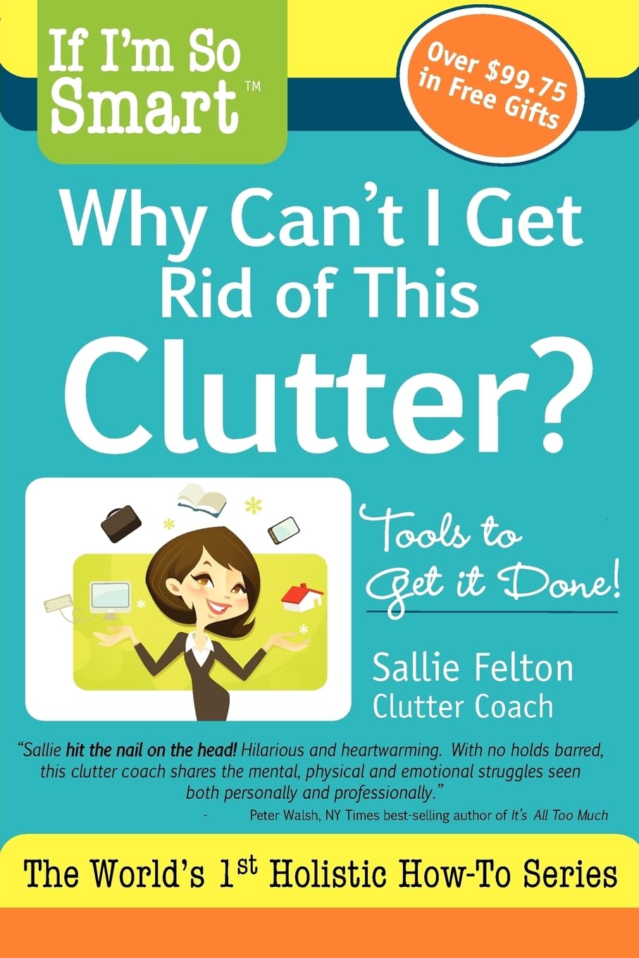 If I'M So Smart, Why Can'T I Get Rid Of This Clutter?: Tools To Get It Done!,Used