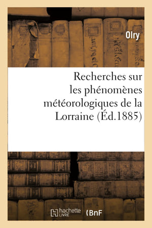 Recherches Sur Les Phnomnes Mtorologiques De La Lorraine (D.1885) (Sciences) (French Edition),New