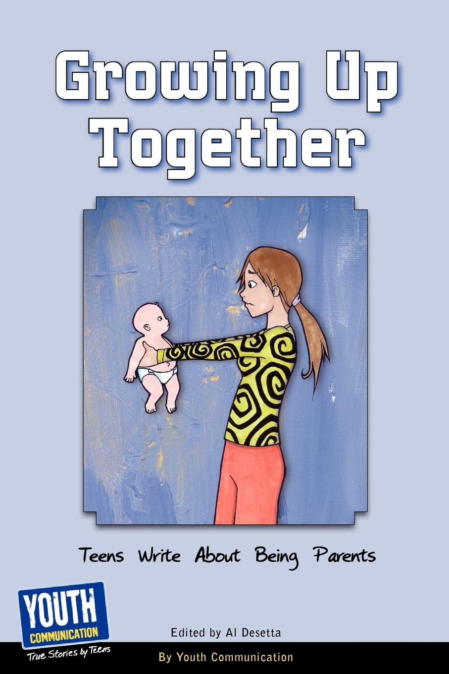 Growing Up Together: Teens Write About Being Parents,Used
