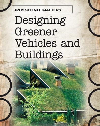 Designing Greener Vehicles and Buildings (Why Science Matters),Used