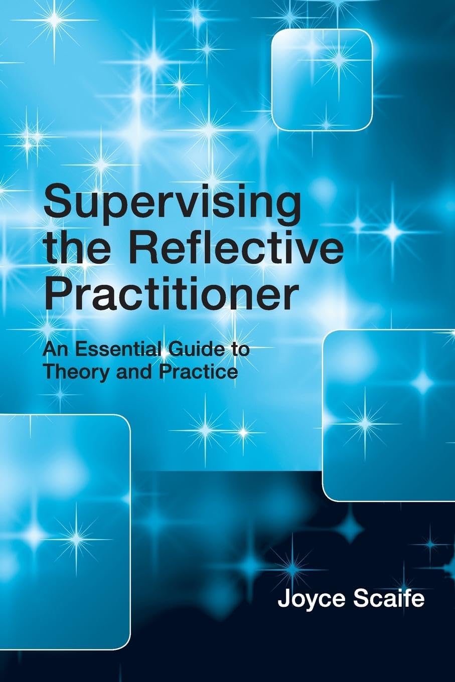 Supervising the Reflective Practitioner: An Essential Guide to Theory and Practice,New