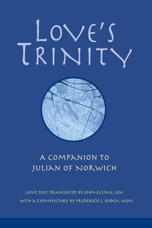 Love'S Trinity: A Companion To Julian Of Norwich,Used