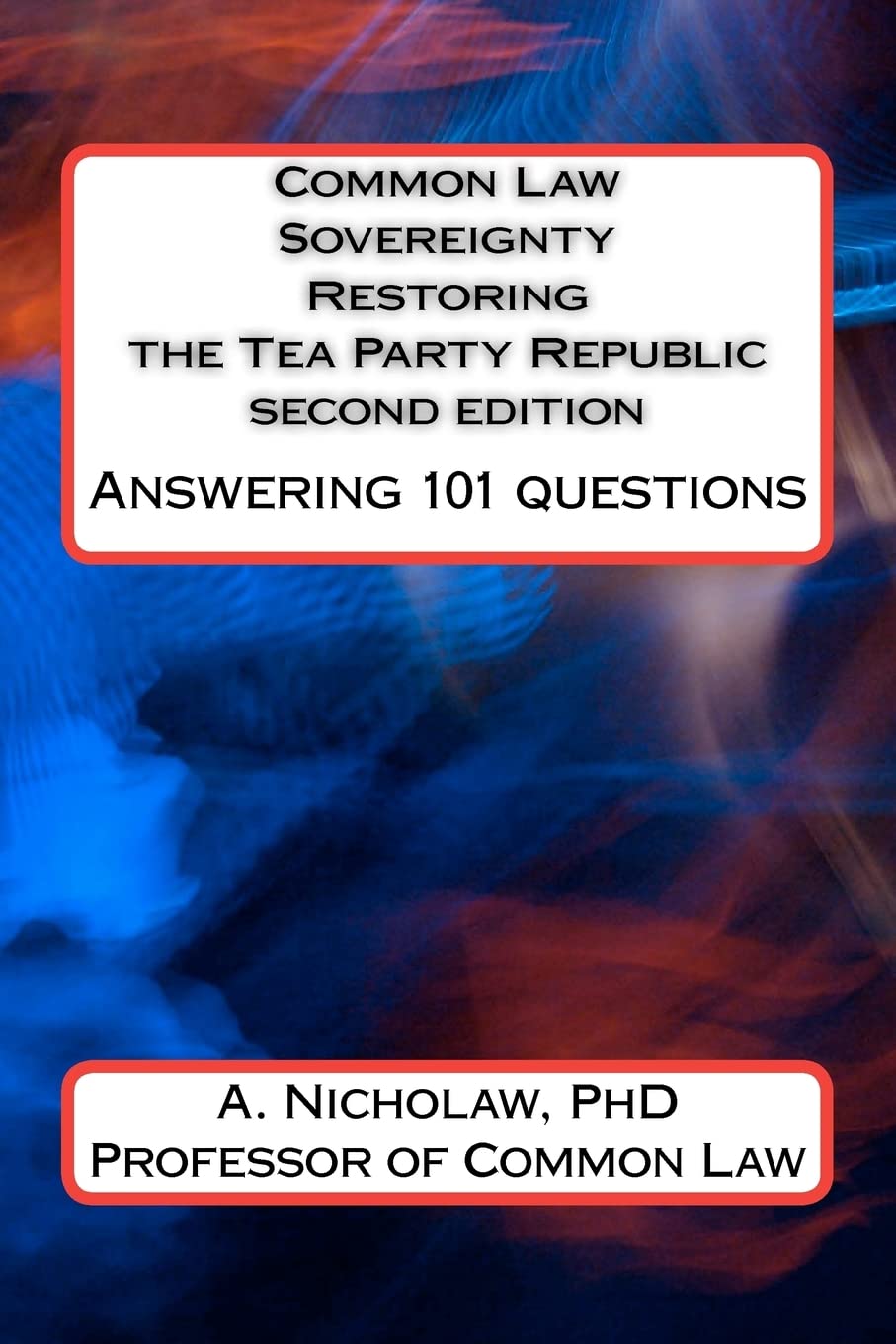 Common Law Sovereignty Restoring The Tea Party Republic: Answering 101 Questions Second Edition,Used